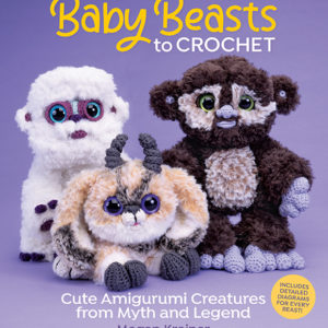 Baby Beasts to Crochet Cute Amigurumi Creatures from Myth and Legend